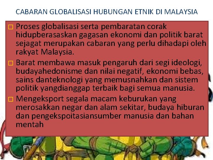 CABARAN GLOBALISASI HUBUNGAN ETNIK DI MALAYSIA � Proses globalisasi serta pembaratan corak hidupberasaskan gagasan