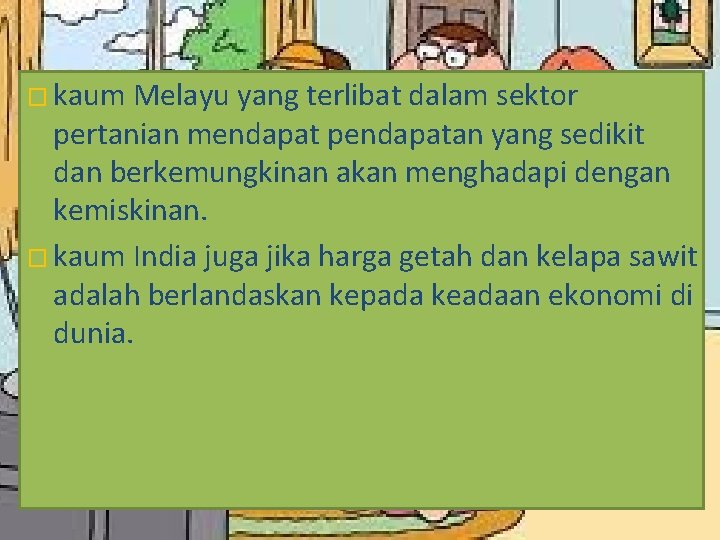 � kaum Melayu yang terlibat dalam sektor pertanian mendapat pendapatan yang sedikit dan berkemungkinan