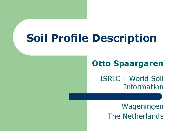 Soil Profile Description Otto Spaargaren ISRIC – World Soil Information Wageningen The Netherlands 