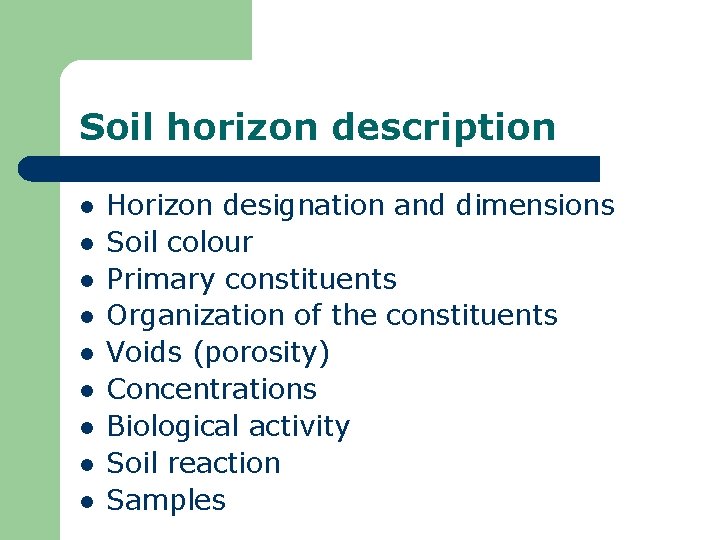 Soil horizon description l l l l l Horizon designation and dimensions Soil colour