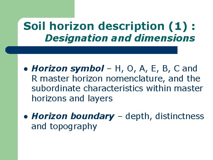 Soil horizon description (1) : Designation and dimensions l Horizon symbol – H, O,