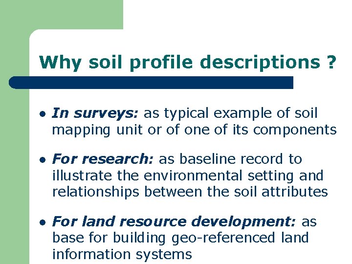 Why soil profile descriptions ? l In surveys: as typical example of soil mapping