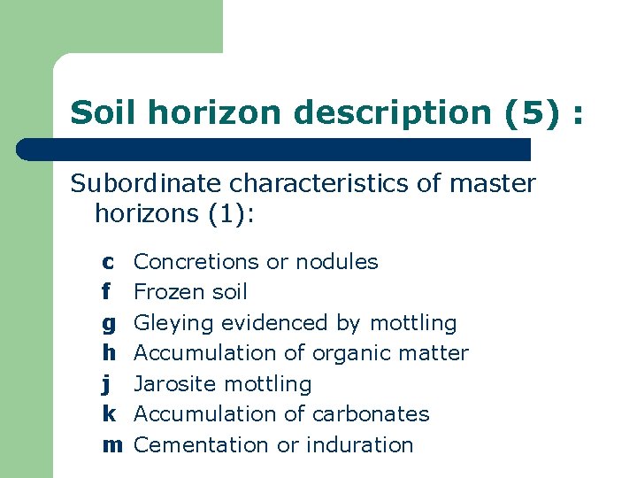 Soil horizon description (5) : Subordinate characteristics of master horizons (1): c f g