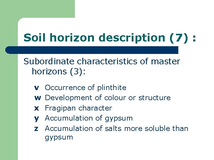 Soil horizon description (7) : Subordinate characteristics of master horizons (3): v w x