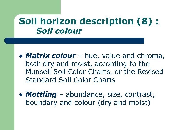 Soil horizon description (8) : Soil colour l Matrix colour – hue, value and
