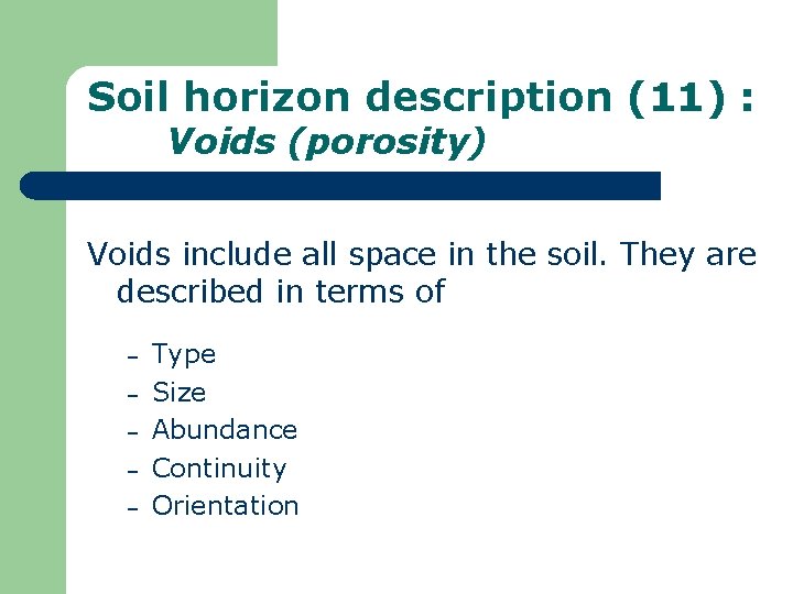 Soil horizon description (11) : Voids (porosity) Voids include all space in the soil.