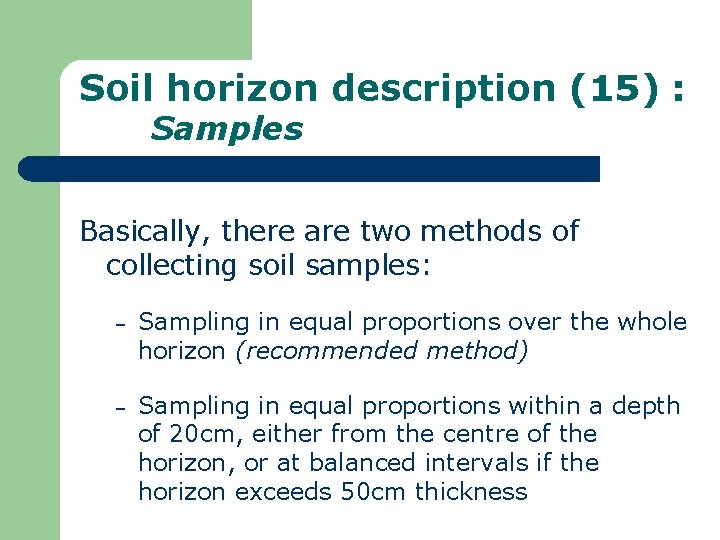 Soil horizon description (15) : Samples Basically, there are two methods of collecting soil