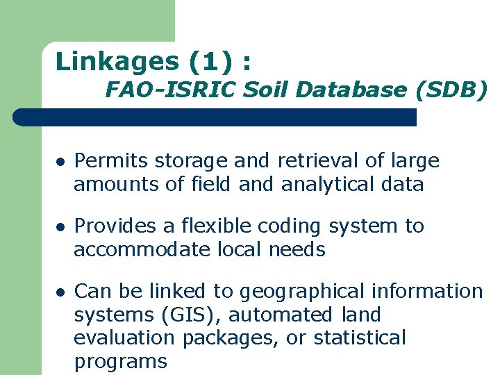 Linkages (1) : FAO-ISRIC Soil Database (SDB) l Permits storage and retrieval of large