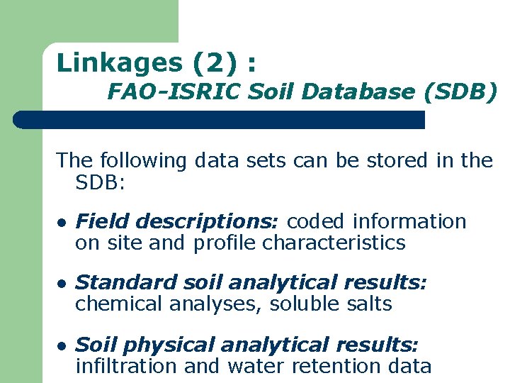 Linkages (2) : FAO-ISRIC Soil Database (SDB) The following data sets can be stored