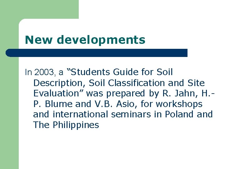 New developments In 2003, a “Students Guide for Soil Description, Soil Classification and Site