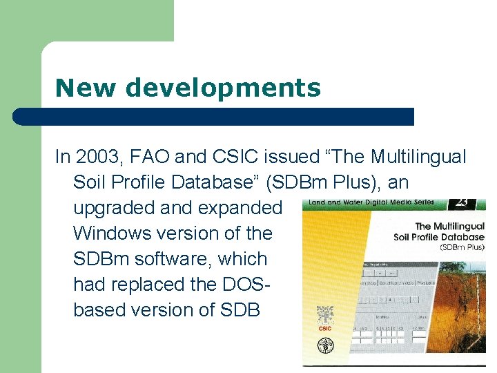 New developments In 2003, FAO and CSIC issued “The Multilingual Soil Profile Database” (SDBm