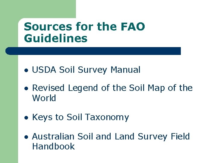 Sources for the FAO Guidelines l USDA Soil Survey Manual l Revised Legend of