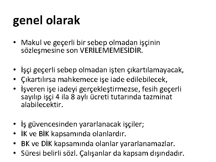 genel olarak • Makul ve geçerli bir sebep olmadan işçinin sözleşmesine son VERİLEMEMESİDİR. •