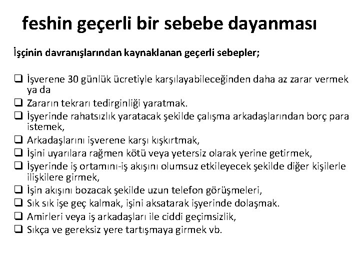 feshin geçerli bir sebebe dayanması İşçinin davranışlarından kaynaklanan geçerli sebepler; q İşverene 30 günlük