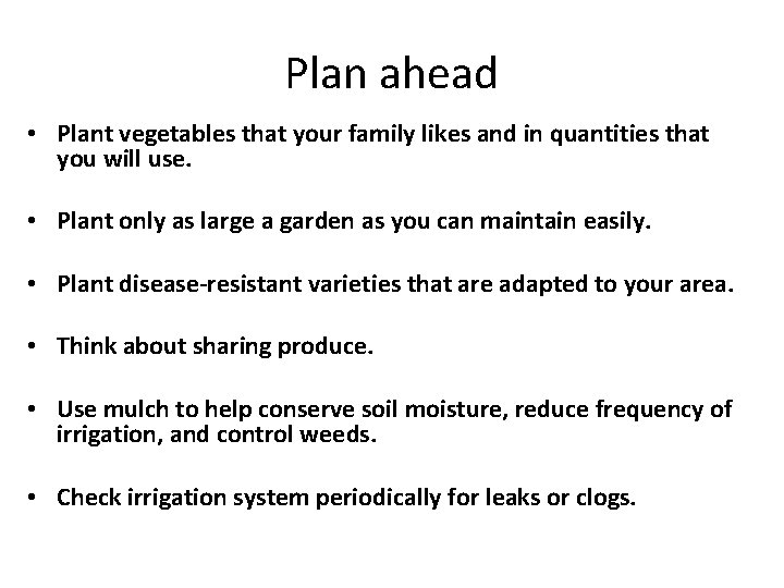 Plan ahead • Plant vegetables that your family likes and in quantities that you