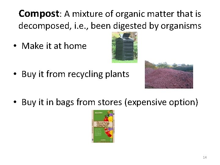 Compost: A mixture of organic matter that is decomposed, i. e. , been digested