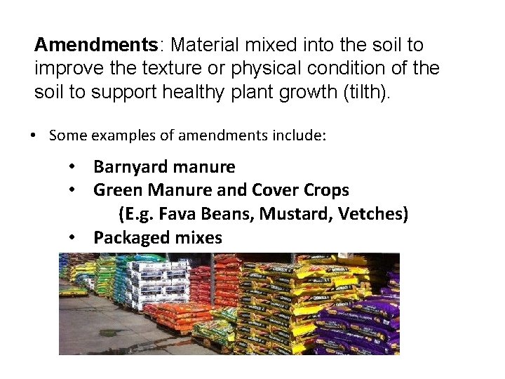 Amendments: Material mixed into the soil to improve the texture or physical condition of