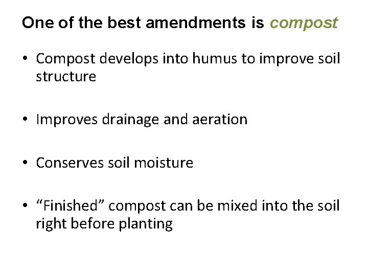 One of the best amendments is compost • Compost develops into humus to improve