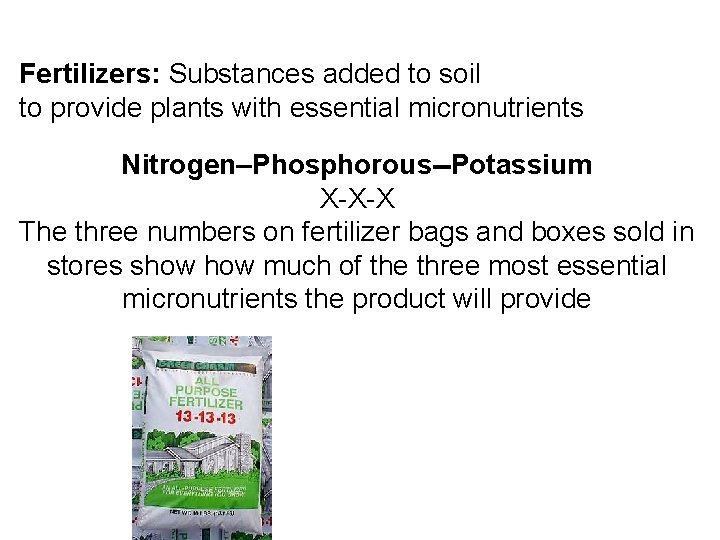 Fertilizers: Substances added to soil to provide plants with essential micronutrients Nitrogen–Phosphorous--Potassium X-X-X The