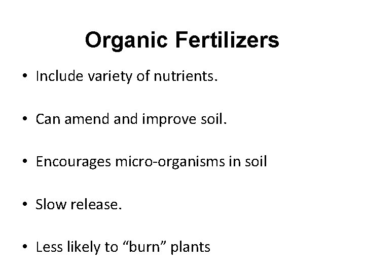 Organic Fertilizers • Include variety of nutrients. • Can amend and improve soil. •