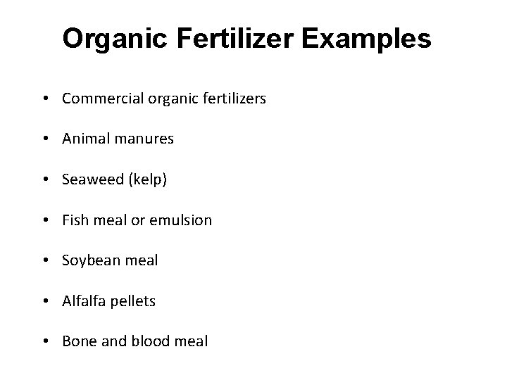Organic Fertilizer Examples • Commercial organic fertilizers • Animal manures • Seaweed (kelp) •