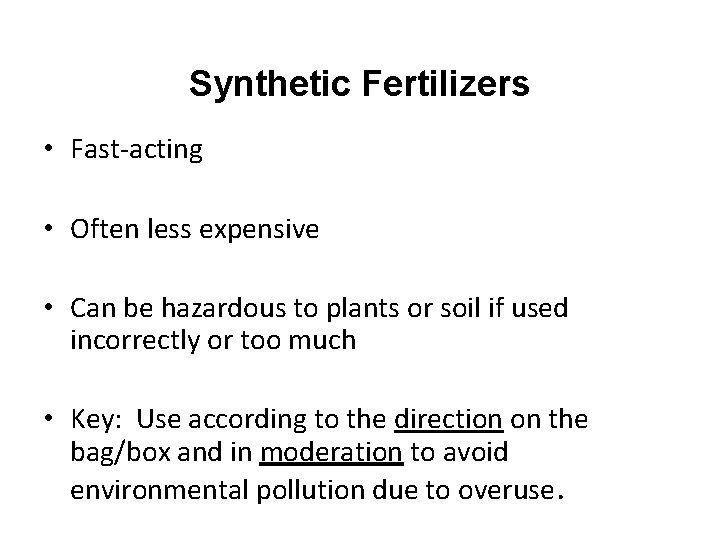 Synthetic Fertilizers • Fast-acting • Often less expensive • Can be hazardous to plants