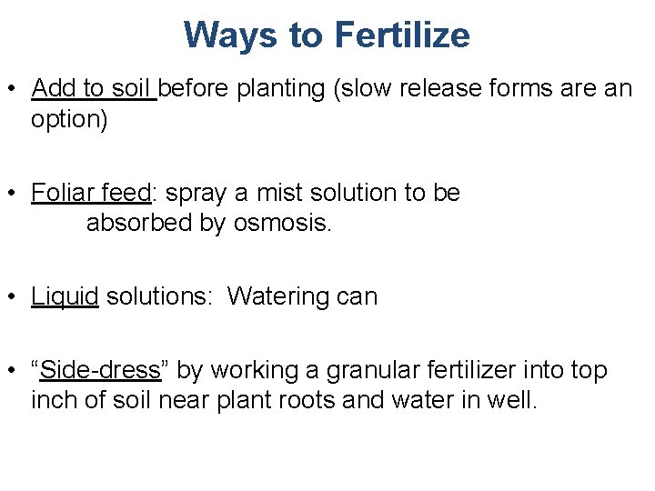 Ways to Fertilize • Add to soil before planting (slow release forms are an