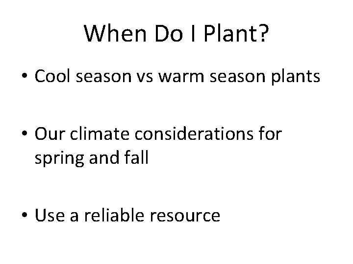 When Do I Plant? • Cool season vs warm season plants • Our climate