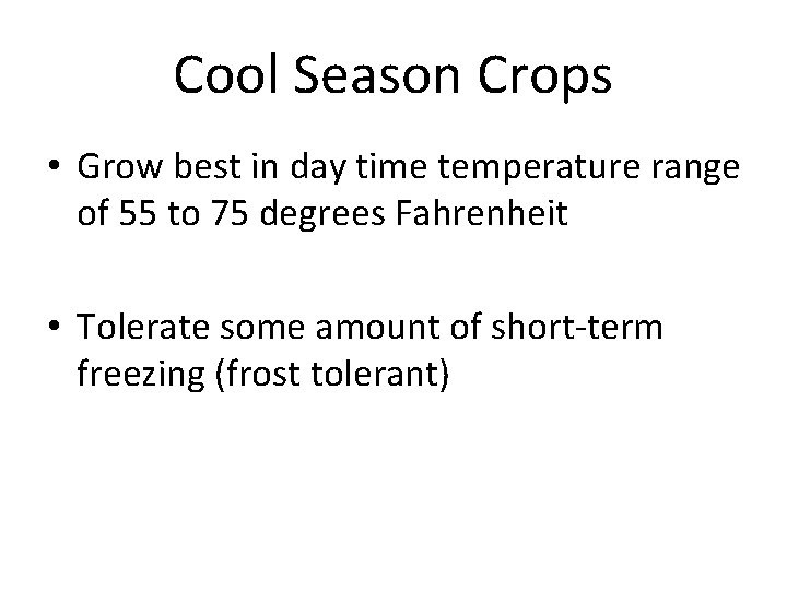 Cool Season Crops • Grow best in day time temperature range of 55 to