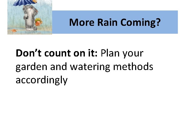 More Rain Coming? Don’t count on it: Plan your garden and watering methods accordingly