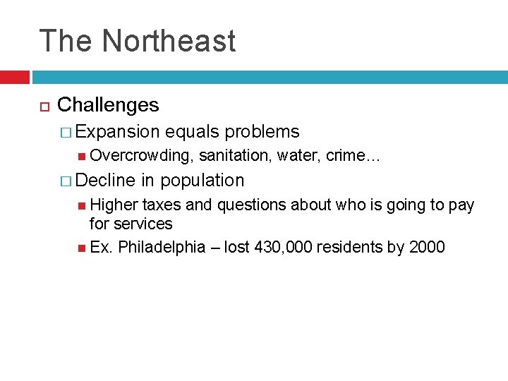 The Northeast Challenges � Expansion equals problems Overcrowding, � Decline Higher sanitation, water, crime…
