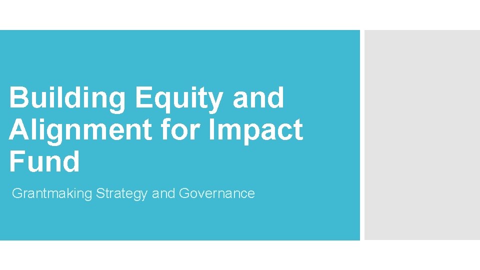 Building Equity and Alignment for Impact Fund Grantmaking Strategy and Governance 