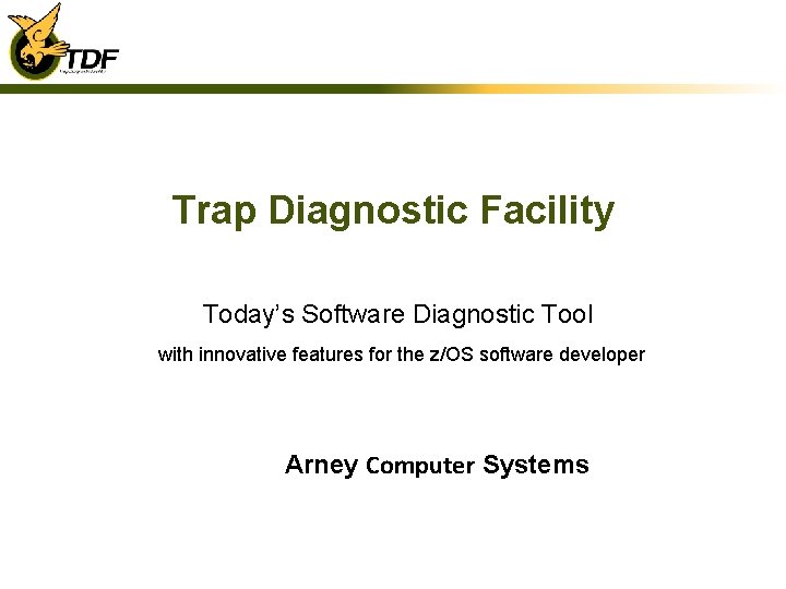 Trap Diagnostic Facility Today’s Software Diagnostic Tool with innovative features for the z/OS software