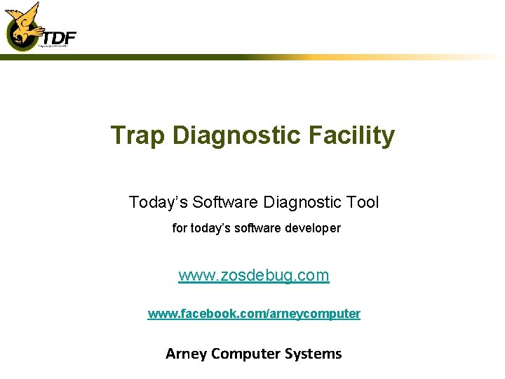 Trap Diagnostic Facility Today’s Software Diagnostic Tool for today’s software developer www. zosdebug. com