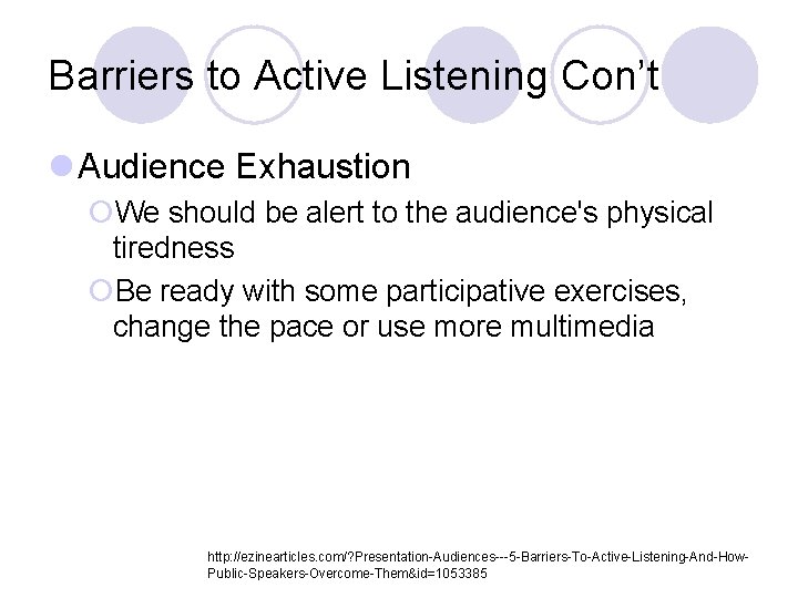 Barriers to Active Listening Con’t l Audience Exhaustion ¡We should be alert to the