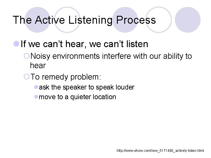 The Active Listening Process l If we can’t hear, we can’t listen ¡Noisy environments