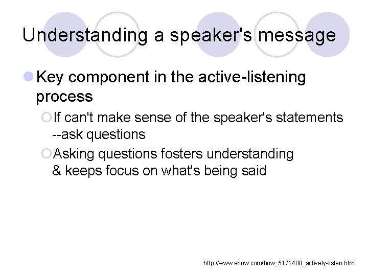 Understanding a speaker's message l Key component in the active-listening process ¡If can't make