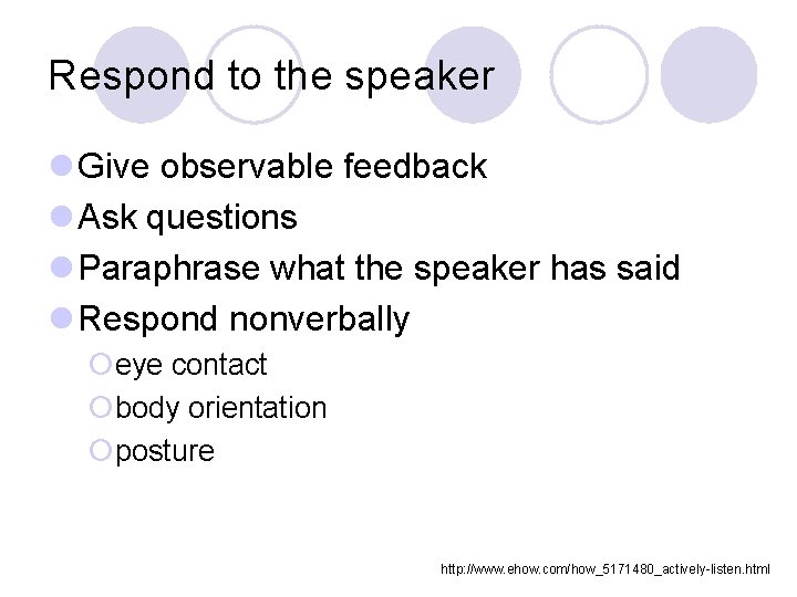 Respond to the speaker l Give observable feedback l Ask questions l Paraphrase what