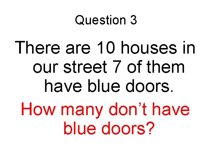 Question 3 There are 10 houses in our street 7 of them have blue