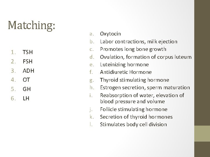 Matching: 1. 2. 3. 4. 5. 6. TSH FSH ADH OT GH LH a.