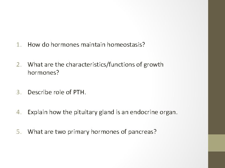 1. How do hormones maintain homeostasis? 2. What are the characteristics/functions of growth hormones?