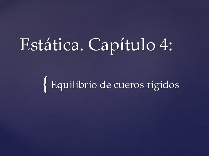 Estática. Capítulo 4: { Equilibrio de cueros rígidos 