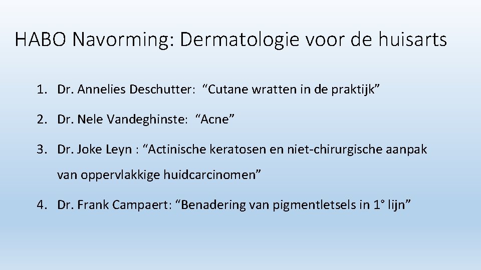 HABO Navorming: Dermatologie voor de huisarts 1. Dr. Annelies Deschutter: “Cutane wratten in de