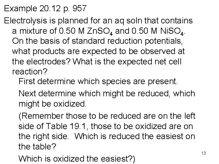 Example 20. 12 p. 957 Electrolysis is planned for an aq soln that contains