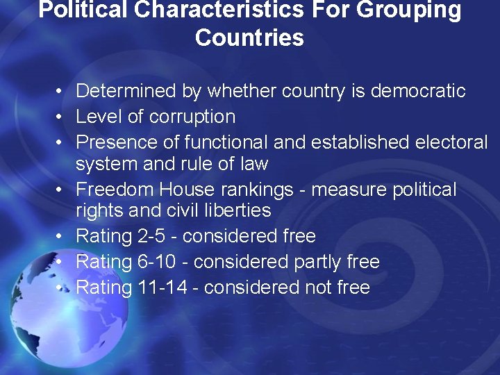 Political Characteristics For Grouping Countries • Determined by whether country is democratic • Level