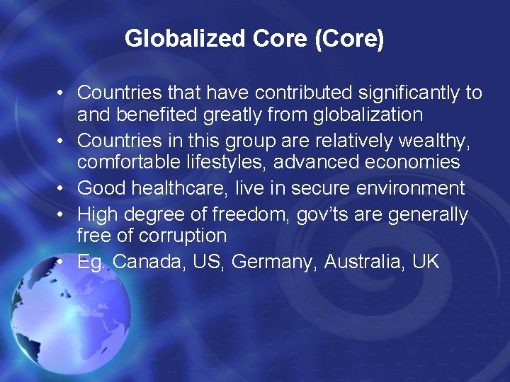 Globalized Core (Core) • Countries that have contributed significantly to and benefited greatly from