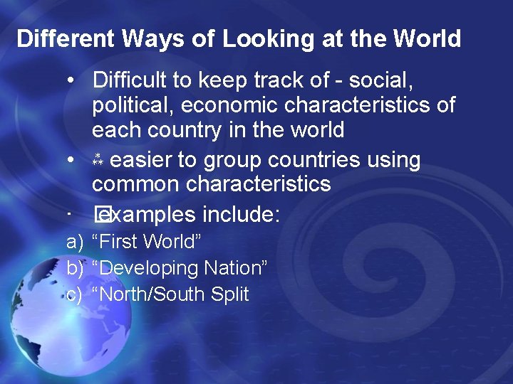 Different Ways of Looking at the World • Difficult to keep track of -