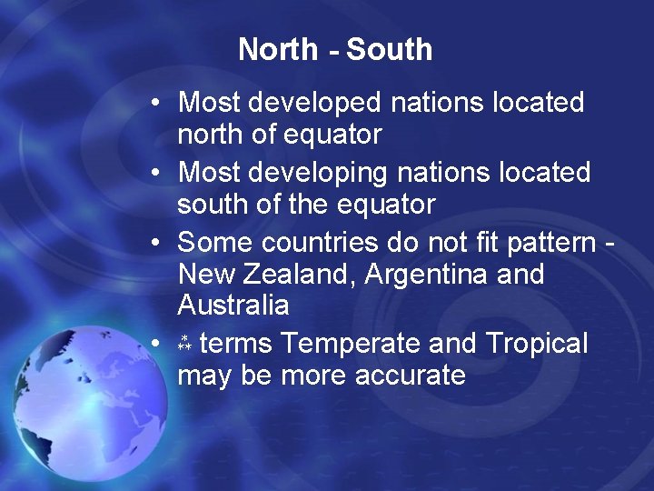 North - South • Most developed nations located north of equator • Most developing