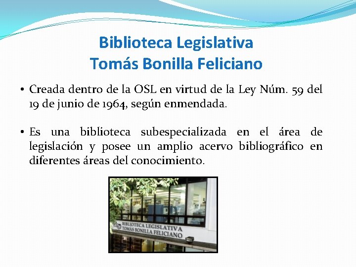 Biblioteca Legislativa Tomás Bonilla Feliciano • Creada dentro de la OSL en virtud de