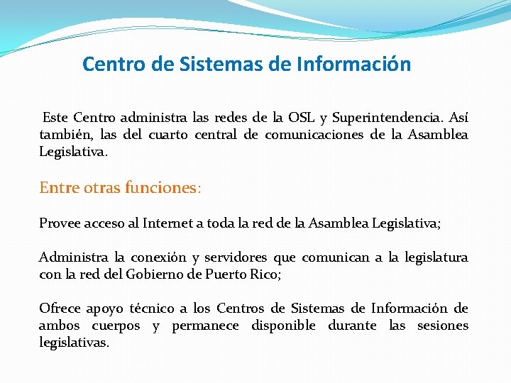 Centro de Sistemas de Información Este Centro administra las redes de la OSL y